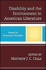 Disability and the Environment in American Literature: Toward an Ecosomatic Paradigm (Ecocritical Theory and Practice)