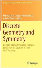 Discrete Geometry and Symmetry: Dedicated to K roly Bezdek and Egon Schulte on the Occasion of Their 60th Birthdays (Springer Proceedings in Mathematics & Statistics, 234)