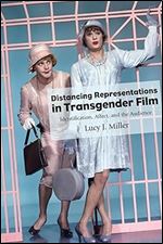 Distancing Representations in Transgender Film: Identification, Affect, and the Audience (Suny Series, Horizons of Cinema)