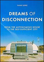 Dreams of disconnection: From the autonomous house to self-sufficient territories (Manchester University Press)