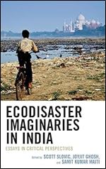 Ecodisaster Imaginaries in India: Essays in Critical Perspectives (Ecocritical Theory and Practice)