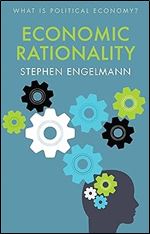 Economic Rationality (What is Political Economy?)
