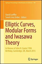 Elliptic Curves, Modular Forms and Iwasawa Theory: In Honour of John H. Coates' 70th Birthday, Cambridge, UK, March 2015