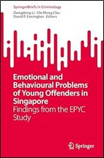 Emotional and Behavioural Problems of Young Offenders in Singapore: Findings from the EPYC Study (SpringerBriefs in Criminology)