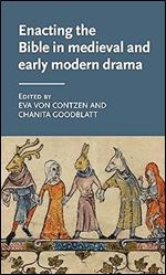 Enacting the Bible in medieval and early modern drama (Manchester Medieval Literature and Culture)