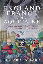 England, France and Aquitaine: From Victory to Defeat in the Hundred Years War