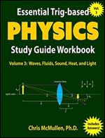Essential Trig-based Physics Study Guide Workbook: Waves, Fluids, Sound, Heat, and Light (Learn Physics Step-by-Step Volume 3)