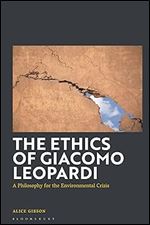 Ethics of Giacomo Leopardi, The: A Philosophy for the Environmental Crisis