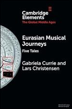 Eurasian Musical Journeys (Elements in the Global Middle Ages)
