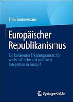 Europ ischer Republikanismus: Ein koh renter Erkl rungsansatz f r wirtschaftliche und politische Integration in Europa? (German Edition)