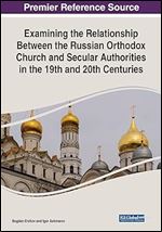 Examining the Relationship Between the Russian Orthodox Church and Secular Authorities in the 19th and 20th Centuries (Advances in Religious and Cultural Studies)