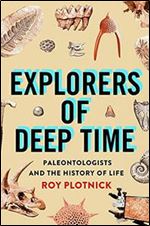 Explorers of Deep Time: Paleontologists and the History of Life