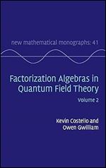 Factorization Algebras in Quantum Field Theory: Volume 2 (New Mathematical Monographs, Series Number 41)
