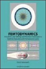 Femtodynamics: A Guide to Laser Settings and Procedure Techniques to Optimize Outcomes with Femtosecond Lasers