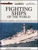 Fighting Ships of the World: Over 600 Carriers, Submarines & Destroyers