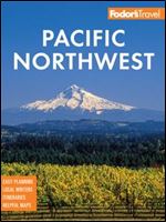 Fodor's Pacific Northwest: Portland, Seattle, Vancouver & the Best of Oregon and Washington (Full-color Travel Guide), 23rd Edition