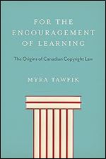 For the Encouragement of Learning: The Origins of Canadian Copyright Law (Studies in Book and Print Culture)