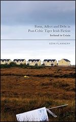 Form, Affect and Debt in Post-Celtic Tiger Irish Fiction: Ireland in Crisis