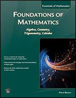 Foundations of Mathematics: Algebra, Geometry, Trigonometry and Calculus (Essentials of Mathematics)