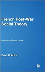 French Post-War Social Theory: International Knowledge Transfer (Published in association with Theory, Culture & Society)