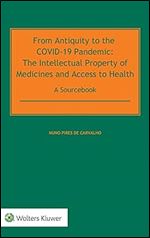 From Antiquity to the Covid-19 Pandemic: The Intellectual Property of Medicines and Access to Health - A Sourcebook