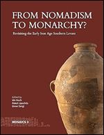 From Nomadism to Monarchy?: Revisiting the Early Iron Age Southern Levant (Mosaics: Studies on Ancient Israel)