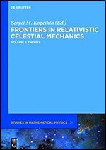 Frontiers in Relativistic Celestial Mechanics: Volume 1: Theory (de Gruyter Studies in Mathematical Physics)