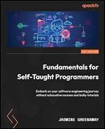 Fundamentals for Self-Taught Programmers: Embark on your software engineering journey without exhaustive courses and bulky tutorials