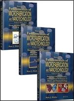Fundamentals of Microfabrication and Nanotechnology, Three-Volume Set Ed 3