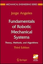 Fundamentals of Robotic Mechanical Systems: Theory, Methods, and Algorithms (Mechanical Engineering Series) Ed 3