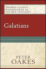 Galatians: (A Cultural, Exegetical, Historical, & Theological Bible Commentary on the New Testament) (Paideia: Commentaries on the New Testament)