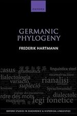 Germanic Phylogeny (Oxford Studies in Diachronic and Historical Linguistics)