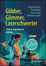 Glibber, Glimmer, Laserschwerter: Chemie-Experimente zuhause (German Edition)