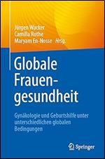 Globale Frauengesundheit: Gyn kologie und Geburtshilfe unter unterschiedlichen globalen Bedingungen (German Edition)