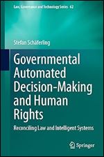Governmental Automated Decision-Making and Human Rights: Reconciling Law and Intelligent Systems (Law, Governance and Technology Series, 62)