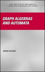 Graph Algebras and Automata (Chapman & Hall/CRC Pure and Applied Mathematics)