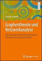 Graphentheorie und Netzwerkanalyse: Eine kompakte Einf hrung mit Beispielen, bungen und L sungsvorschl gen (German Edition)