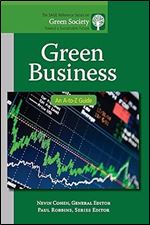 Green Business: An A-to-Z Guide (The SAGE Reference Series on Green Society: Toward a Sustainable Future-Series Editor: Paul Robbins)