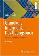 Grundkurs Informatik Das Uebungsbuch: 163 Aufgaben mit L sungen (German Edition) Ed 3