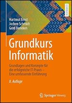 Grundkurs Informatik: Grundlagen und Konzepte f r die erfolgreiche IT-Praxis Eine umfassende Einf hrung (German Edition) Ed 8