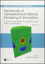 Handbook of Optoelectronic Device Modeling and Simulation: Fundamentals, Materials, Nanostructures, LEDs, and Amplifiers, Vol. 1 (Series in Optics and Optoelectronics)