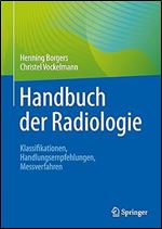 Handbuch der Radiologie: Klassifikationen, Handlungsempfehlungen, Messverfahren (German Edition)