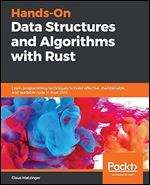 Hands-On Data Structures and Algorithms with Rust: Learn programming techniques to build effective, maintainable, and readable code in Rust 2018