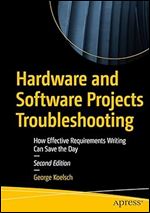 Hardware and Software Projects Troubleshooting: How Effective Requirements Writing Can Save the Day Ed 2