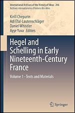 Hegel and Schelling in Early Nineteenth-Century France: Volume 1 - Texts and Materials (International Archives of the History of Ideas Archives internationales d'histoire des id es, 246)