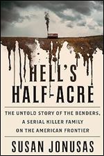 Hell's Half-Acre: The Untold Story of the Benders, a Serial Killer Family on the American Frontier