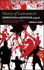 Henry of Lancaster's Expedition to Aquitaine, 1345-1346: Military Service and Professionalism in the Hundred Years War (Warfare in History, 42)