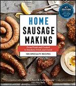 Home Sausage Making: From Fresh and Cooked to Smoked, Dried, and Cured: 100 Specialty Recipes, 4th Edition