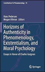 Horizons of Authenticity in Phenomenology, Existentialism, and Moral Psychology: Essays in Honor of Charles Guignon (Contributions to Phenomenology, 74)
