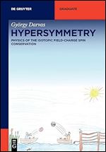 Hypersymmetry: Physics of the Isotopic Field-Charge Spin Conservation (De Gruyter Textbook)